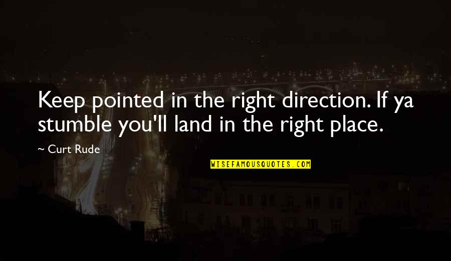 Brasington Tower Quotes By Curt Rude: Keep pointed in the right direction. If ya