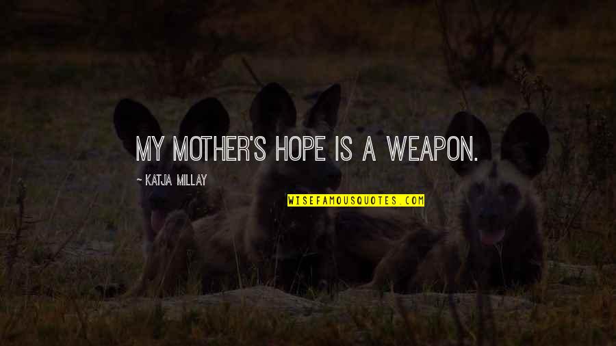 Braslav Borozan Quotes By Katja Millay: My mother's hope is a weapon.