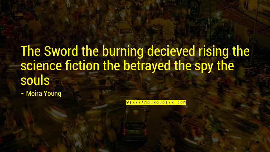 Bratati Bandyopadhyay Quotes By Moira Young: The Sword the burning decieved rising the science