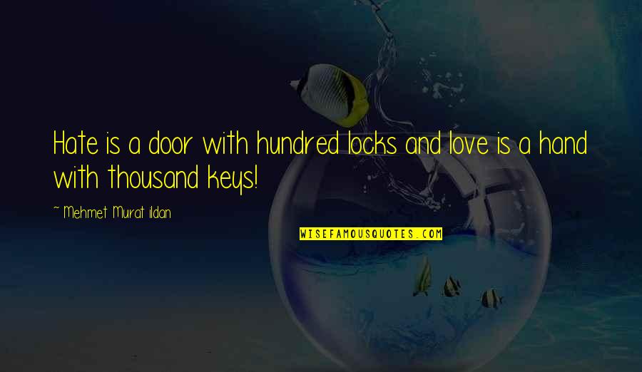 Brate Quotes By Mehmet Murat Ildan: Hate is a door with hundred locks and