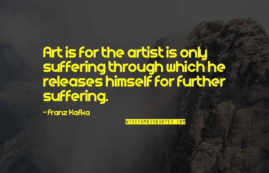 Bratislava Mapa Quotes By Franz Kafka: Art is for the artist is only suffering