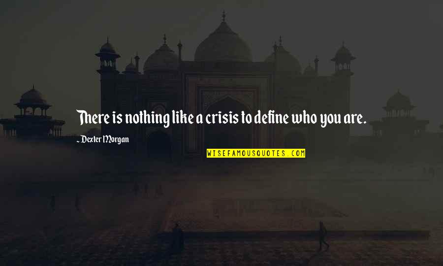 Braulio Luna Quotes By Dexter Morgan: There is nothing like a crisis to define