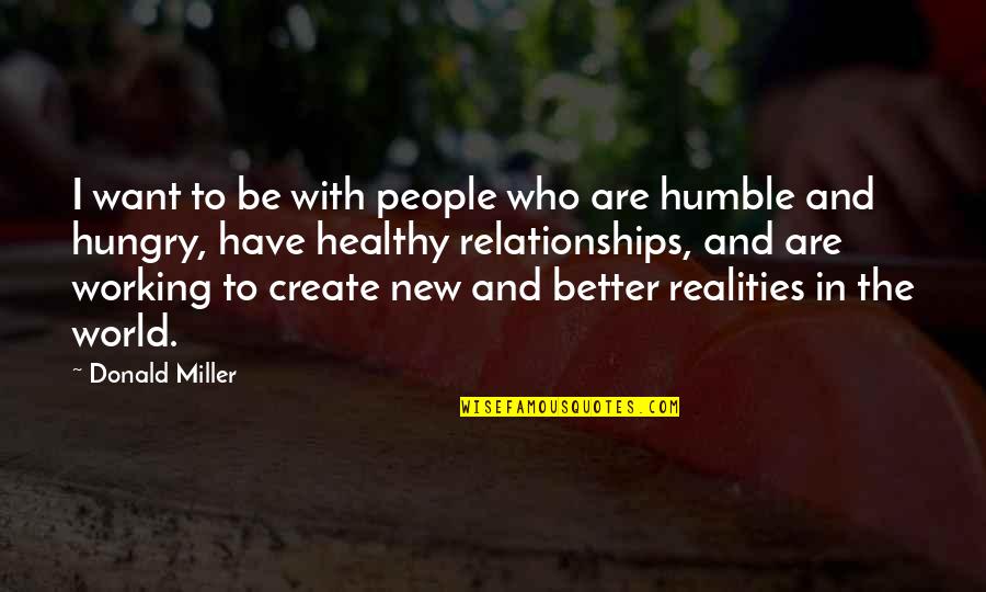 Brave New World Destruction Of Family Quotes By Donald Miller: I want to be with people who are