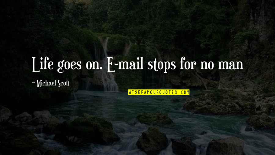 Brave New World Iceland Quotes By Michael Scott: Life goes on. E-mail stops for no man