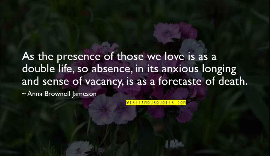 Brave New World Mustapha Mond Quotes By Anna Brownell Jameson: As the presence of those we love is