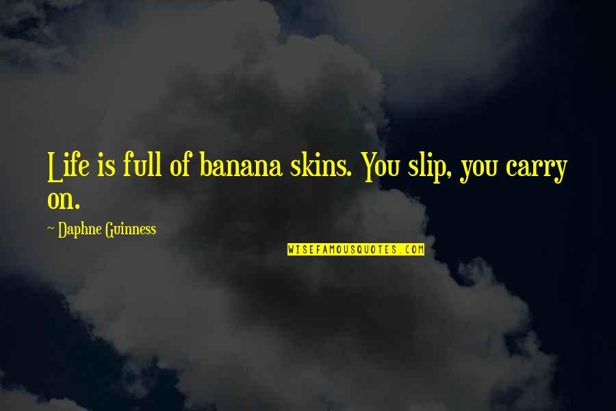 Bravery And Selflessness Quotes By Daphne Guinness: Life is full of banana skins. You slip,