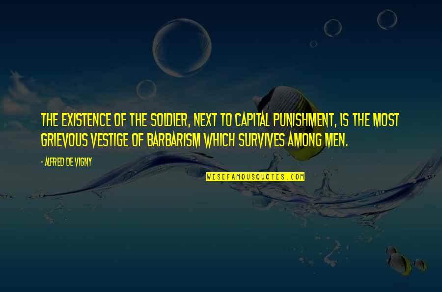 Bravery From Divergent Quotes By Alfred De Vigny: The existence of the soldier, next to capital