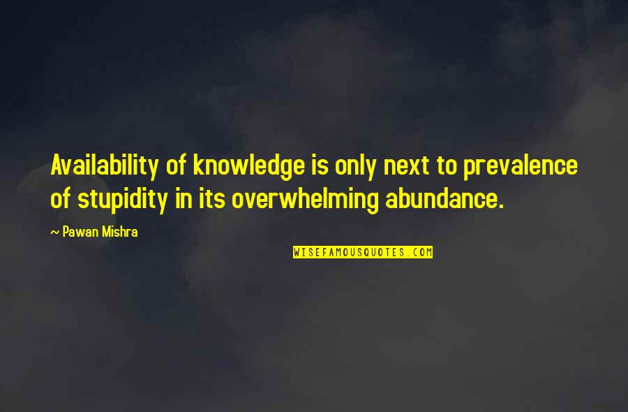 Bravery From Divergent Quotes By Pawan Mishra: Availability of knowledge is only next to prevalence