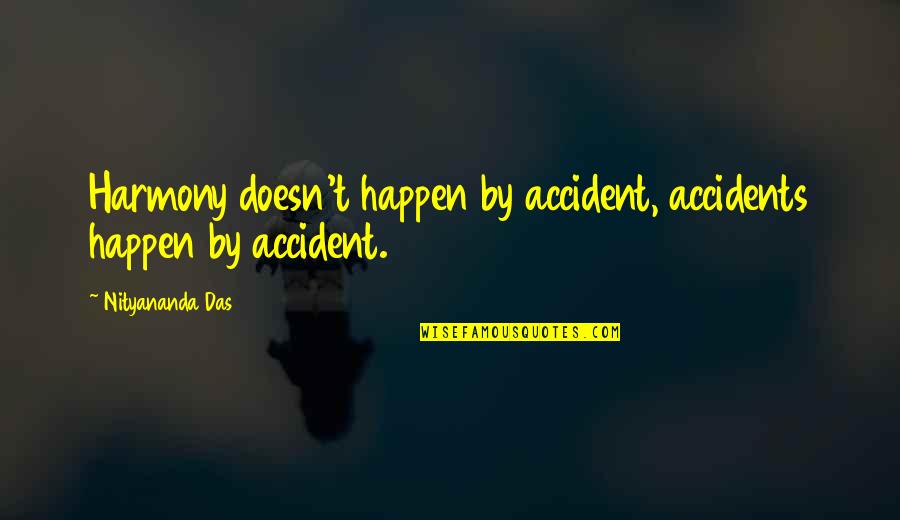 Bravissimo Quotes By Nityananda Das: Harmony doesn't happen by accident, accidents happen by