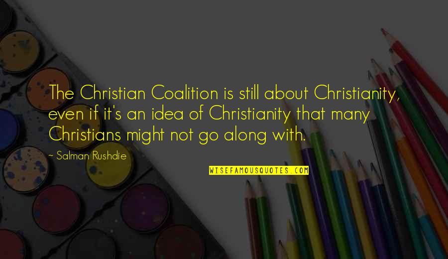 Braxtan Kirby Quotes By Salman Rushdie: The Christian Coalition is still about Christianity, even