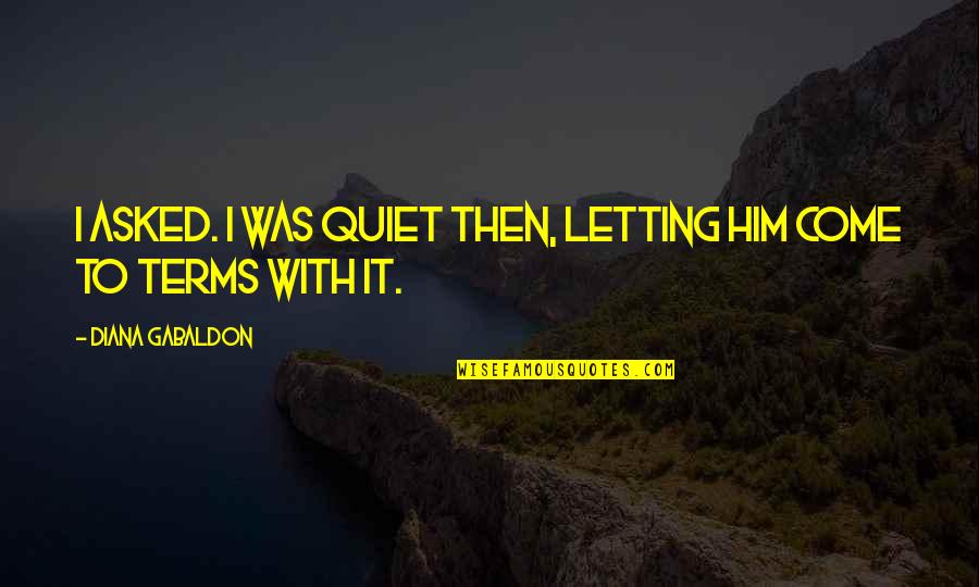 Braxus The Owl Quotes By Diana Gabaldon: I asked. I was quiet then, letting him