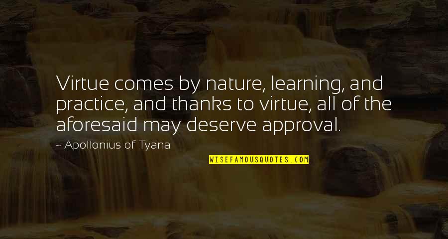 Braybrooke Brewery Quotes By Apollonius Of Tyana: Virtue comes by nature, learning, and practice, and