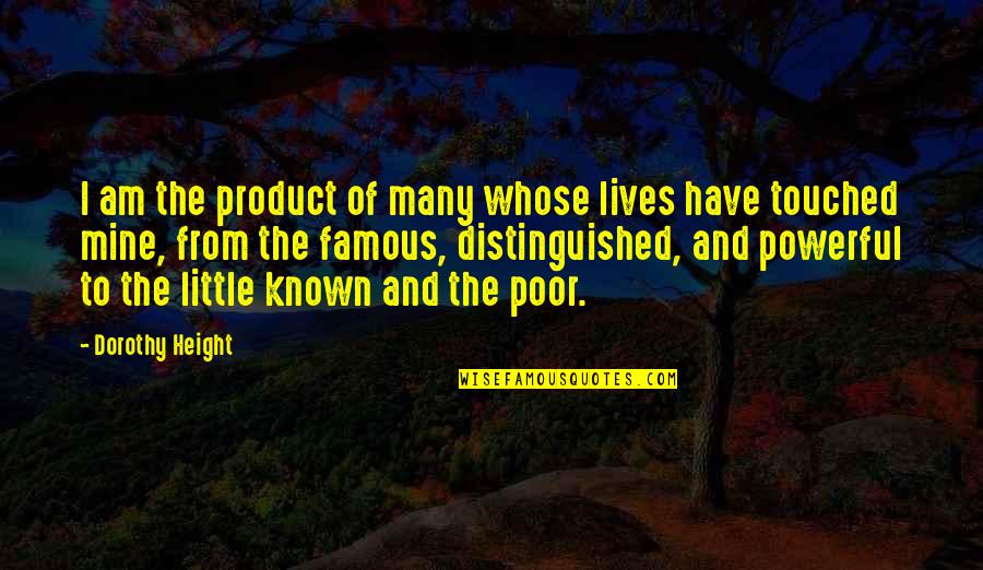 Brazdeikis Michigan Quotes By Dorothy Height: I am the product of many whose lives