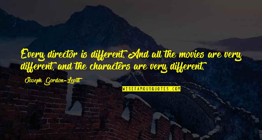 Braziers Gif Quotes By Joseph Gordon-Levitt: Every director is different. And all the movies