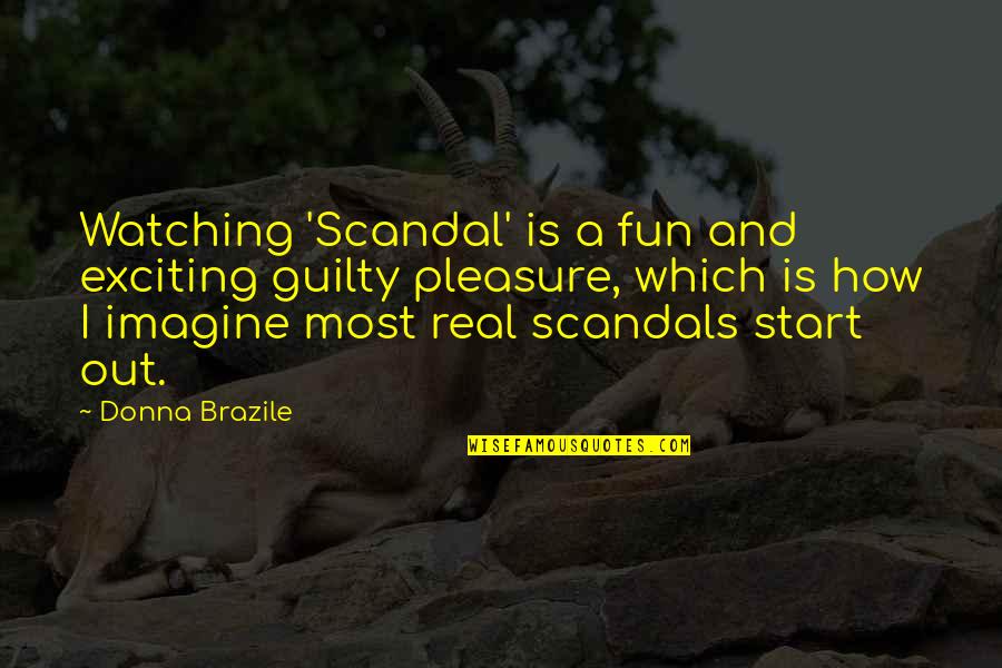 Brazile Quotes By Donna Brazile: Watching 'Scandal' is a fun and exciting guilty