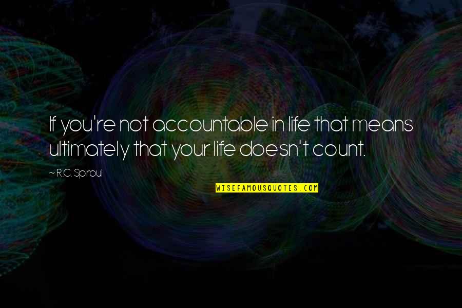 Brdska Trka Quotes By R.C. Sproul: If you're not accountable in life that means