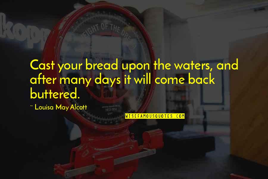 Bread And Water Quotes By Louisa May Alcott: Cast your bread upon the waters, and after