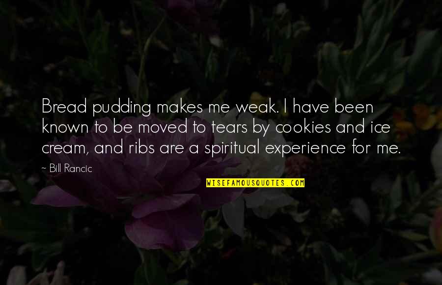 Bread Pudding Quotes By Bill Rancic: Bread pudding makes me weak. I have been