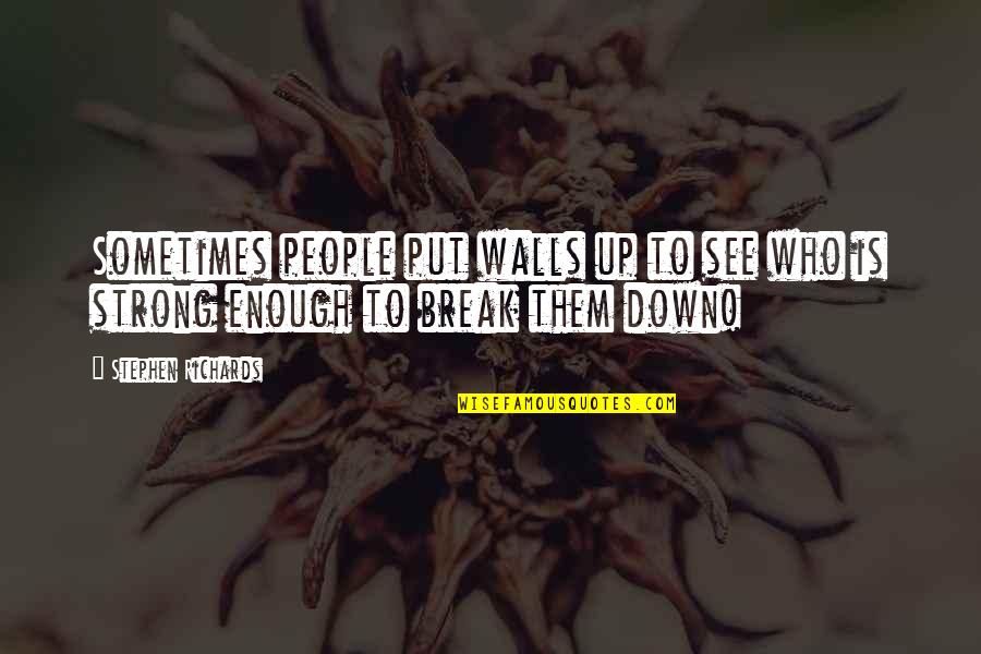 Break Down Walls Quotes By Stephen Richards: Sometimes people put walls up to see who