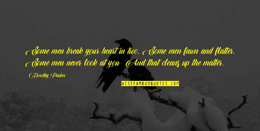 Break In Quotes By Dorothy Parker: Some men break your heart in two, Some