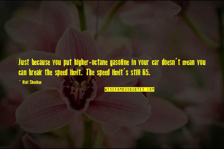 Break In Quotes By Neil Sheehan: Just because you put higher-octane gasoline in your