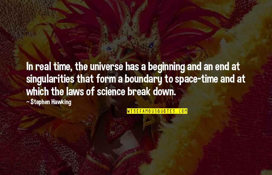 Break In Quotes By Stephen Hawking: In real time, the universe has a beginning