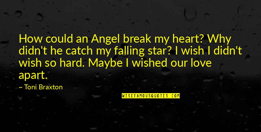 Break Out Love Quotes By Toni Braxton: How could an Angel break my heart? Why