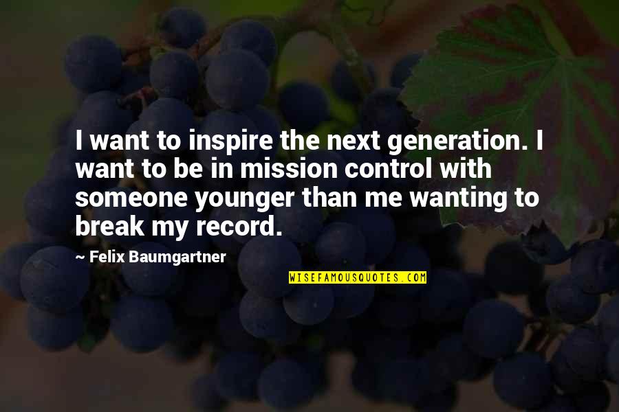 Break Records Quotes By Felix Baumgartner: I want to inspire the next generation. I