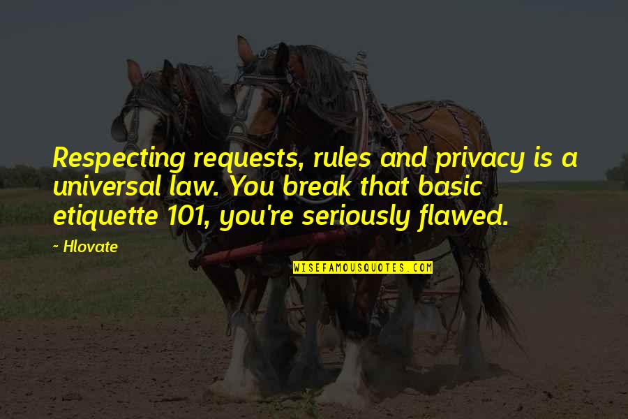 Break Rules Quotes By Hlovate: Respecting requests, rules and privacy is a universal