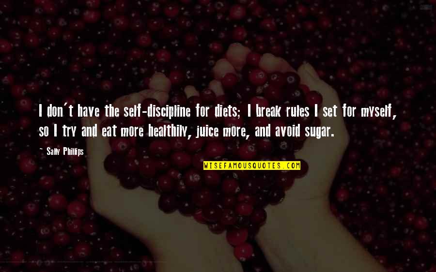 Break Rules Quotes By Sally Phillips: I don't have the self-discipline for diets; I