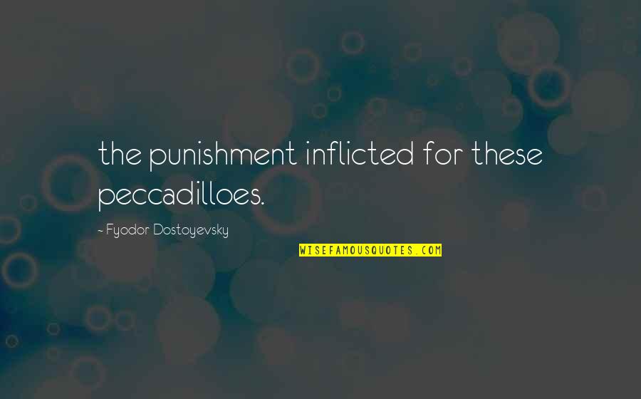 Break Up Stronger Quotes By Fyodor Dostoyevsky: the punishment inflicted for these peccadilloes.