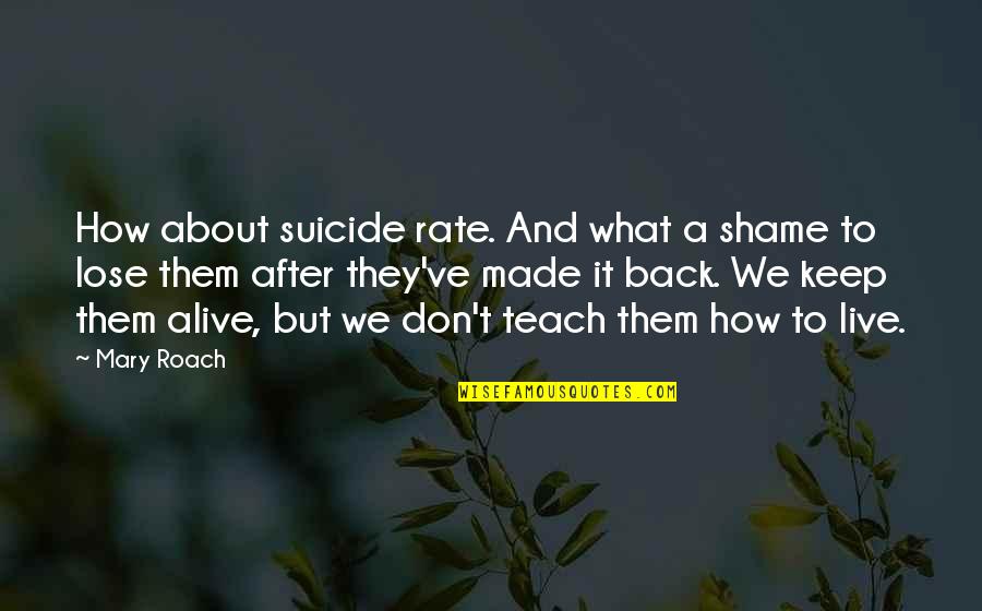 Breakdance Movie Quotes By Mary Roach: How about suicide rate. And what a shame