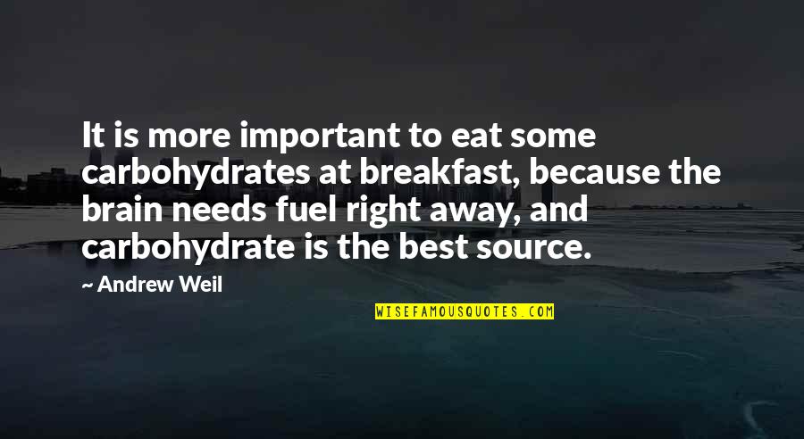 Breakfast Is Not Important Quotes By Andrew Weil: It is more important to eat some carbohydrates