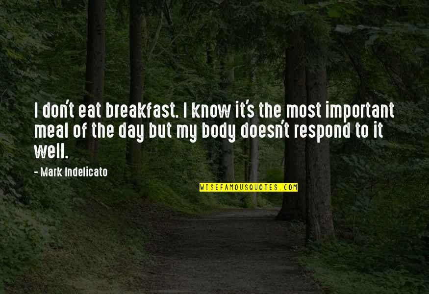 Breakfast Is Not Important Quotes By Mark Indelicato: I don't eat breakfast. I know it's the