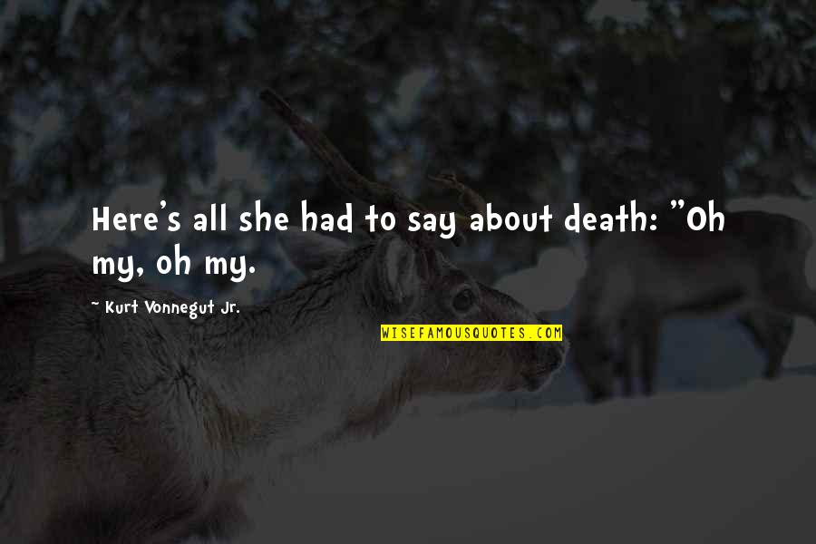 Breakfast Of Champions Quotes By Kurt Vonnegut Jr.: Here's all she had to say about death: