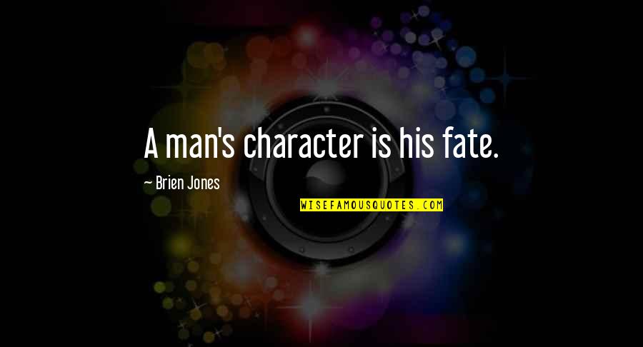 Breaking Marriage Quotes By Brien Jones: A man's character is his fate.