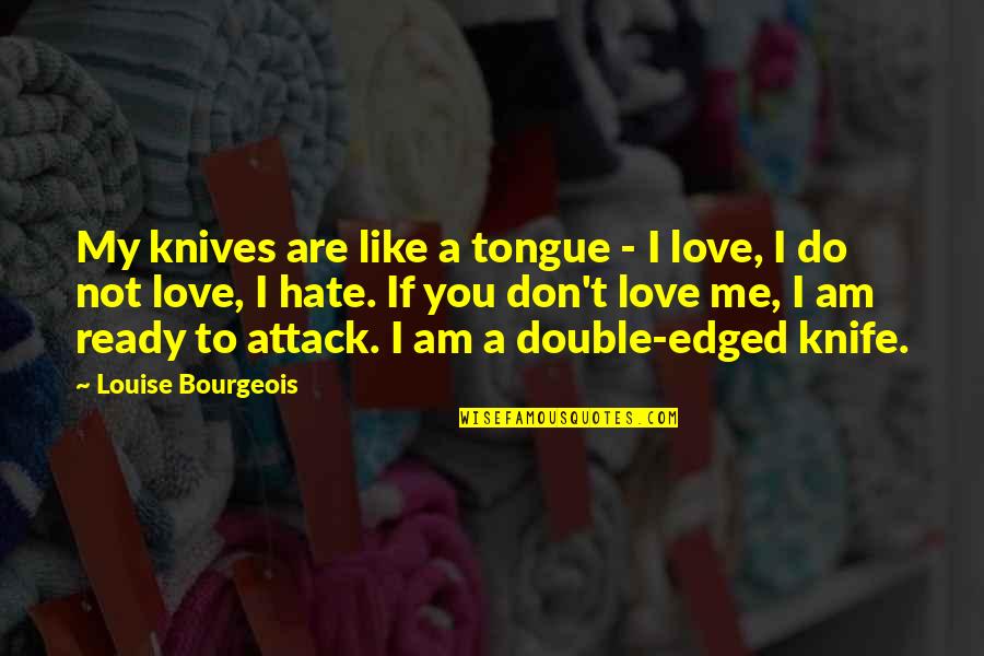 Breaking Sports Records Quotes By Louise Bourgeois: My knives are like a tongue - I