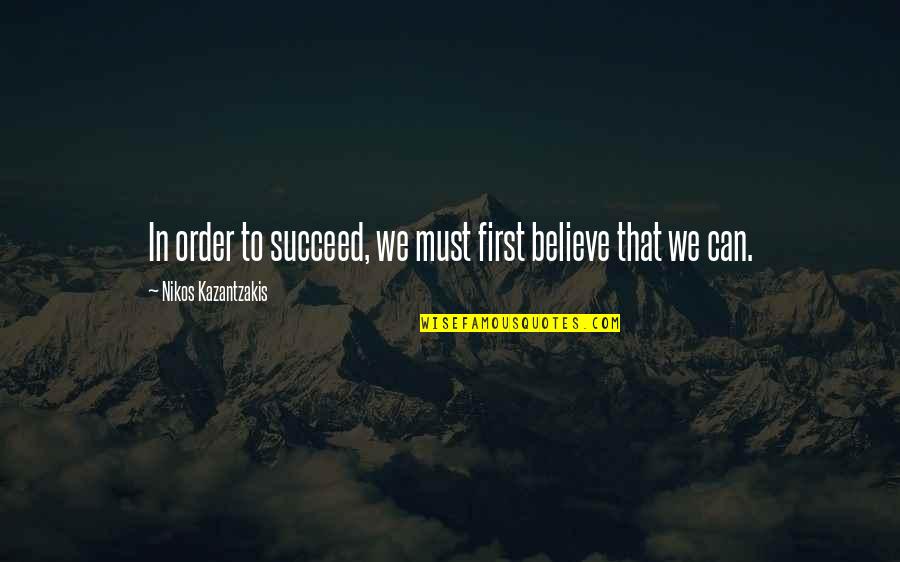 Breaking Sports Records Quotes By Nikos Kazantzakis: In order to succeed, we must first believe