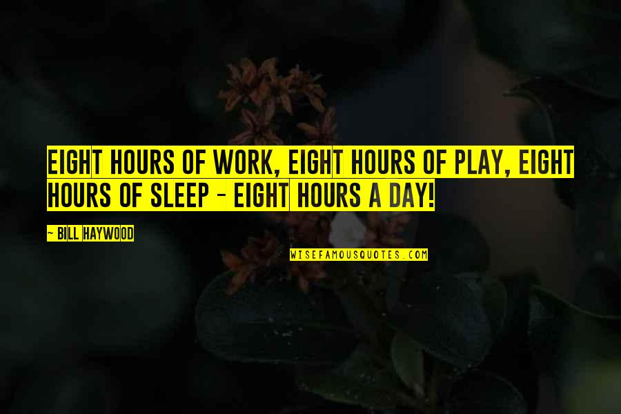 Breaking Trust Tumblr Quotes By Bill Haywood: Eight hours of work, eight hours of play,