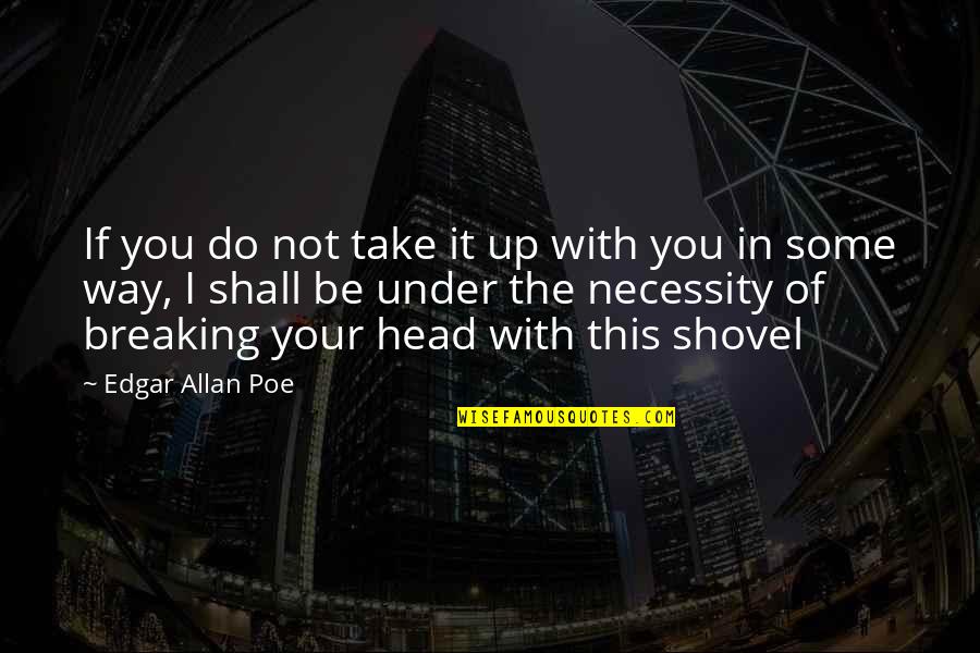 Breaking Up Quotes By Edgar Allan Poe: If you do not take it up with