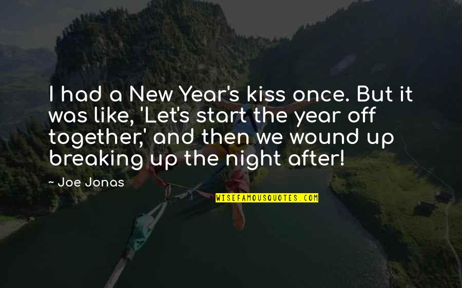 Breaking Up Quotes By Joe Jonas: I had a New Year's kiss once. But