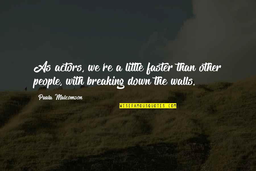 Breaking Walls Quotes By Paula Malcomson: As actors, we're a little faster than other