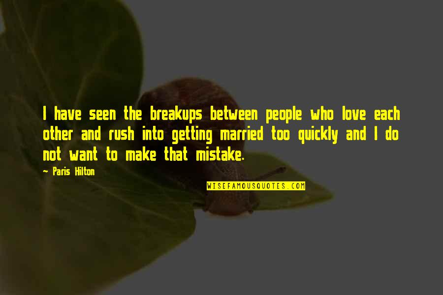 Breakups Quotes By Paris Hilton: I have seen the breakups between people who