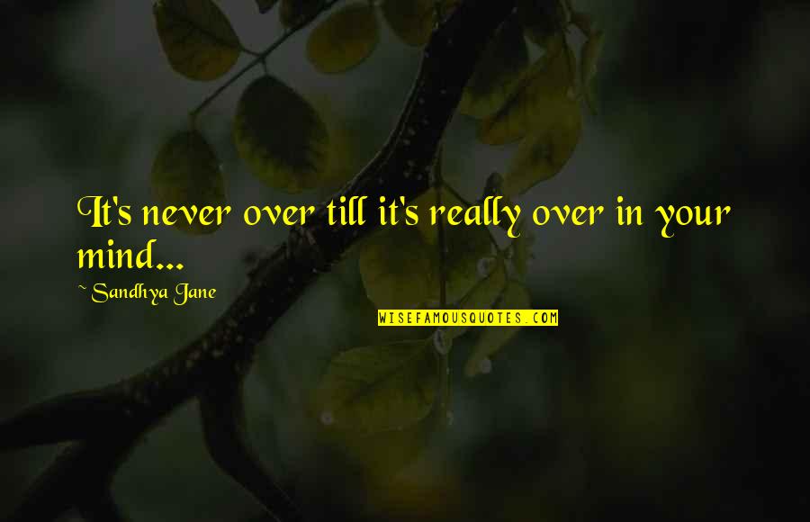 Breakups Quotes By Sandhya Jane: It's never over till it's really over in