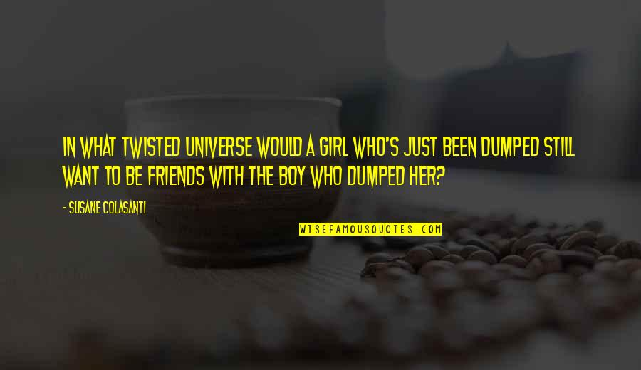 Breakups Quotes By Susane Colasanti: In what twisted universe would a girl who's