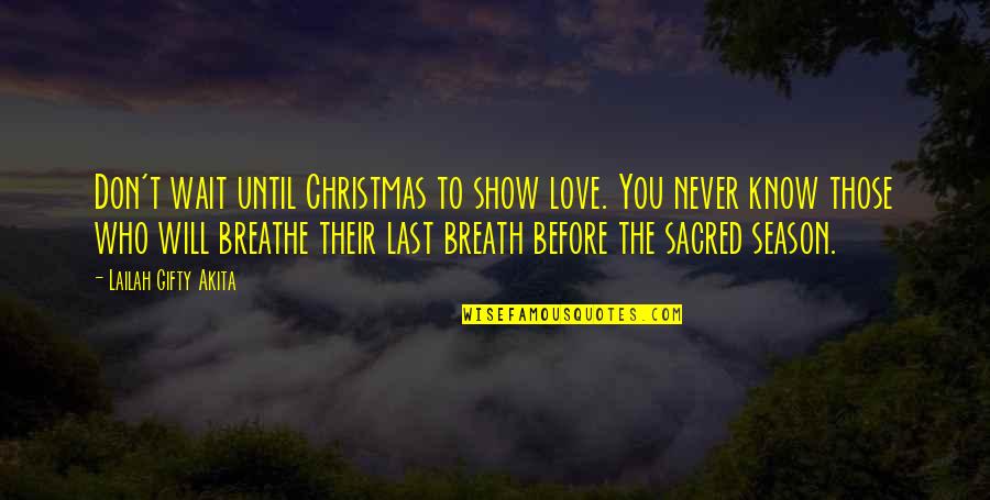 Breathe It Will Be Ok Quotes By Lailah Gifty Akita: Don't wait until Christmas to show love. You