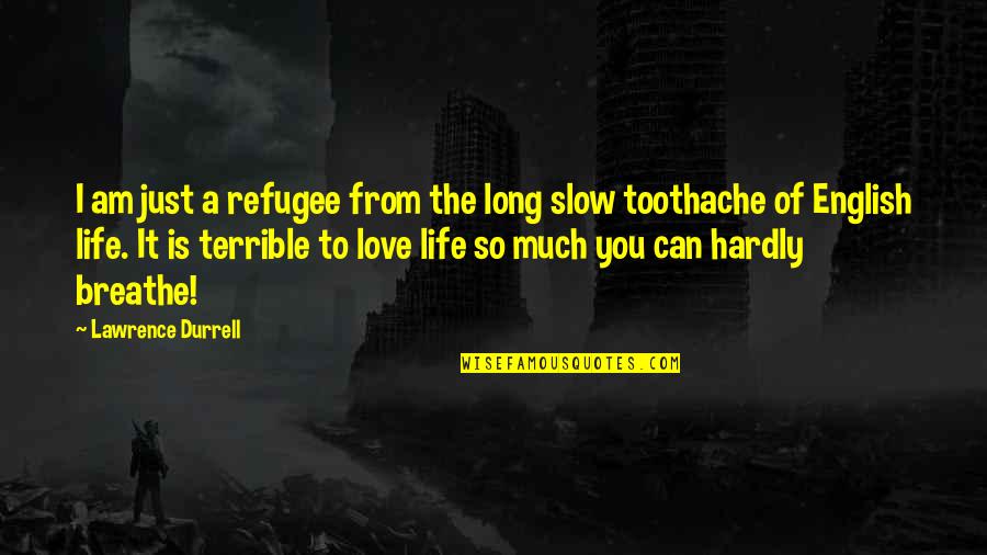 Breathe Of Life Quotes By Lawrence Durrell: I am just a refugee from the long