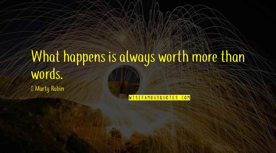 Breathing Quotes And Quotes By Marty Rubin: What happens is always worth more than words.