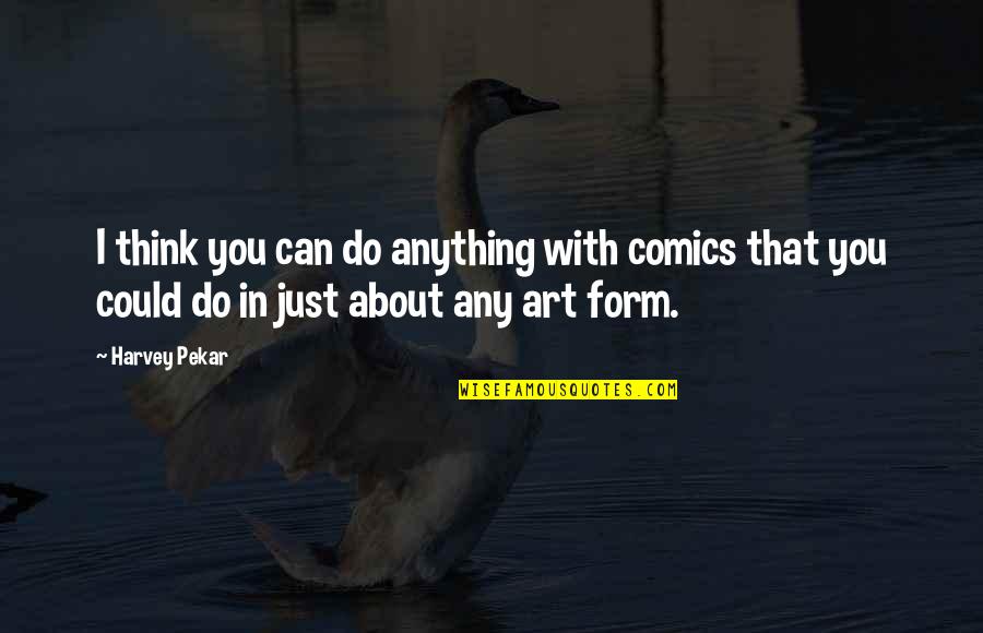 Breceda Paintings Quotes By Harvey Pekar: I think you can do anything with comics