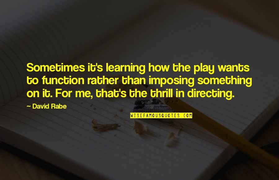 Bredemeyer Investments Quotes By David Rabe: Sometimes it's learning how the play wants to